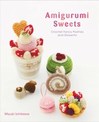 Amigurumi Sweets: Crochet Fancy Pastries and Desserts! kaina ir informacija | Knygos apie sveiką gyvenseną ir mitybą | pigu.lt