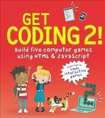 Get Coding 2! Build Five Computer Games Using HTML and JavaScript kaina ir informacija | Knygos paaugliams ir jaunimui | pigu.lt