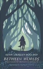 Between Worlds: Folktales of Britain & Ireland: Folktales of Britain & Ireland цена и информация | Фантастика, фэнтези | pigu.lt