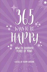 365 Ways to Be Happy: How to Discover Peace of Mind New edition kaina ir informacija | Saviugdos knygos | pigu.lt