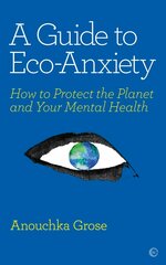 Guide to Eco-Anxiety: How to Protect the Planet and Your Mental Health 0th New edition цена и информация | Самоучители | pigu.lt