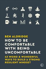 How to Be Comfortable with Being Uncomfortable: 43 Weird & Wonderful Ways to Build a Strong Resilient Mindset 0th New edition kaina ir informacija | Saviugdos knygos | pigu.lt