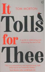 It Tolls For Thee: A guide to celebrating and reclaiming the end of life New edition kaina ir informacija | Dvasinės knygos | pigu.lt