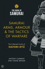 Samurai Arms, Armour & the Tactics of Warfare (The Book of Samurai Series): The Collected Scrolls of Natori-Ryu New edition цена и информация | Исторические книги | pigu.lt