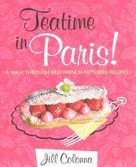 Teatime in Paris! A Walk Through Easy French Patisserie Recipes: Easy French Patisserie Recipes kaina ir informacija | Receptų knygos | pigu.lt