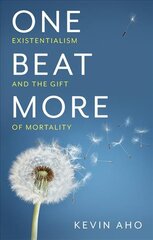 One Beat More - Existentialism and the Gift of Mortality: Existentialism and the Gift of Mortality kaina ir informacija | Istorinės knygos | pigu.lt