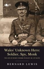 Wales' Unknown Hero - Soldier, Spy, Monk: The life of Henry Coombe-Tennant, MC, of Neath kaina ir informacija | Biografijos, autobiografijos, memuarai | pigu.lt