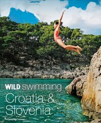 Wild Swimming Croatia and Slovenia: 120 rivers, waterfalls, lakes, beaches and islands цена и информация | Путеводители, путешествия | pigu.lt