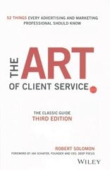 Art of Client Service: The Classic Guide, Updated for Today's Marketers and Advertisers 3rd Edition kaina ir informacija | Rinkodaros knygos | pigu.lt