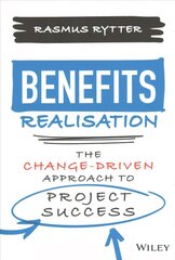 Benefits Realisation: The Change-Driven Approach to Project Success: The Change-Driven Approach to Project Success kaina ir informacija | Ekonomikos knygos | pigu.lt
