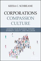 Corporations Compassion Culture: Leading Your Business toward Diversity, Equity, and Inclusion цена и информация | Книги по экономике | pigu.lt