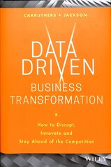 Data Driven Business Transformation: How to Disrupt, Innovate and Stay Ahead of the Competition цена и информация | Книги по экономике | pigu.lt