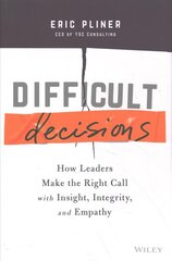 Difficult Decisions - How Leaders Make the Right Call with Insight, Integrity, and Empathy: How Leaders Make the Right Call with Insight, Integrity, and Empathy цена и информация | Книги по экономике | pigu.lt