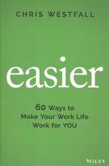 Easier - 60 Ways to Make Your Work Life Work for YOU: 60 Ways to Make Your Work Life Work for You kaina ir informacija | Ekonomikos knygos | pigu.lt