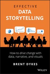 Effective Data Storytelling - How to Drive Change with Data, Narrative and Visuals: How to Drive Change with Data, Narrative and Visuals цена и информация | Книги по экономике | pigu.lt