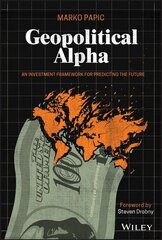 Geopolitical Alpha - An Investment Framework for Predicting the Future: An Investment Framework for Predicting the Future kaina ir informacija | Ekonomikos knygos | pigu.lt