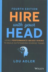 Hire With Your Head: Using Performance-Based Hiring to Build Outstanding Diverse Teams 4th Edition цена и информация | Книги по экономике | pigu.lt