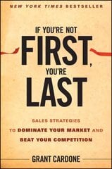 If You're Not First You're Last - Sales Strategies to Dominate Your Market and Beat Your Competition: Sales Strategies to Dominate Your Market and Beat Your Competition kaina ir informacija | Ekonomikos knygos | pigu.lt