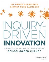 Inquiry-Driven Innovation - A Practical Guide to SuInquirpporting School-Based Change: A Practical Guide to Supporting School-Based Change kaina ir informacija | Socialinių mokslų knygos | pigu.lt