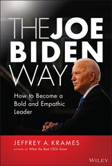 Joe Biden Way - How to Become a Bold and Empathic Leader: How to Become a Bold and Empathic Leader kaina ir informacija | Ekonomikos knygos | pigu.lt