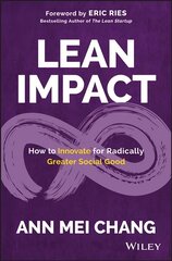 Lean Impact - How to Innovate for Radically Greater Social Good: How to Innovate for Radically Greater Social Good kaina ir informacija | Ekonomikos knygos | pigu.lt