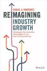 Reimagining Industry Growth - Strategic Partnership Strategies in an Era of Uncertainty: Strategic Partnership Strategies in an Era of Uncertainty цена и информация | Книги по экономике | pigu.lt