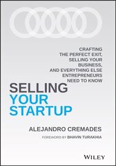 Selling Your Startup - Crafting the Perfect Exit, Selling Your Business, and Everything Else Entrepreneurs Need to Know: Crafting the Perfect Exit, Selling Your Business, and Everything Else Entrepreneurs Need to Know kaina ir informacija | Ekonomikos knygos | pigu.lt