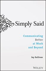 Simply Said: Communicating Better at Work and Beyond: Communicating Better at Work and Beyond цена и информация | Книги по экономике | pigu.lt