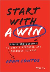 Start With a Win - Tools and Lessons to Create Personal and Business Success: Tools and Lessons to Create Personal and Business Success цена и информация | Книги по экономике | pigu.lt