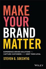 Make Your Brand Matter - Experience-Driven Solutions to Capture Customers and Keep Them Loyal: Experience-Driven Solutions to Capture Customers and Keep Them Loyal kaina ir informacija | Ekonomikos knygos | pigu.lt