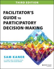 Facilitator's Guide to Participatory Decision-Making 3rd Edition цена и информация | Книги по экономике | pigu.lt