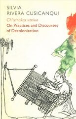 Ch'ixinakax utxiwa: On Decolonising Practices and Discourses цена и информация | Книги по социальным наукам | pigu.lt