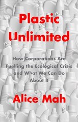 Plastic Unlimited: How Corporations Are Fuelling t he Ecological Crisis and What We Can Do About It: How Corporations Are Fuelling the Ecological Crisis and What We Can Do About It kaina ir informacija | Socialinių mokslų knygos | pigu.lt