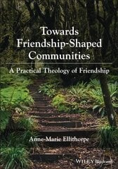 Towards Friendship-Shaped Communities: A Practical Theology of Friendship kaina ir informacija | Dvasinės knygos | pigu.lt