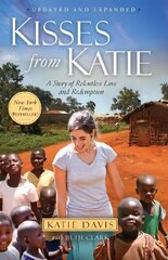 Kisses from Katie: A Story of Relentless Love and Redemption цена и информация | Биографии, автобиографии, мемуары | pigu.lt
