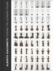 Alberto Giacometti: Toward the Ultimate Figure цена и информация | Книги об искусстве | pigu.lt