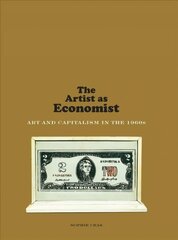 Artist as Economist: Art and Capitalism in the 1960s цена и информация | Книги об искусстве | pigu.lt