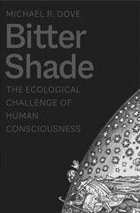 Bitter Shade: The Ecological Challenge of Human Consciousness kaina ir informacija | Socialinių mokslų knygos | pigu.lt