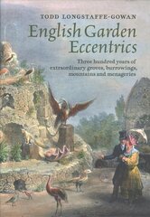 English Garden Eccentrics: Three Hundred Years of Extraordinary Groves, Burrowings, Mountains and Menageries цена и информация | Книги по архитектуре | pigu.lt