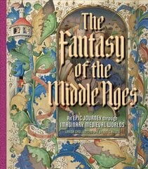 Fantasy of the Middle Ages: An Epic Journey through Imaginary Medieval Worlds цена и информация | Книги об искусстве | pigu.lt