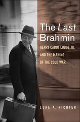 Last Brahmin: Henry Cabot Lodge Jr. and the Making of the Cold War цена и информация | Биографии, автобиогафии, мемуары | pigu.lt
