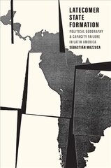 Latecomer State Formation: Political Geography and Capacity Failure in Latin America kaina ir informacija | Istorinės knygos | pigu.lt