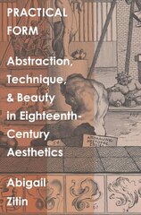 Practical Form: Abstraction, Technique, and Beauty in Eighteenth-Century Aesthetics kaina ir informacija | Istorinės knygos | pigu.lt
