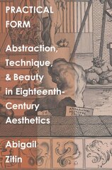 Practical Form: Abstraction, Technique, and Beauty in Eighteenth-Century Aesthetics цена и информация | Исторические книги | pigu.lt