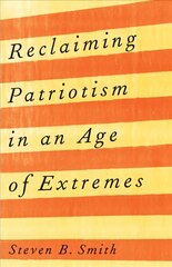 Reclaiming Patriotism in an Age of Extremes цена и информация | Книги по социальным наукам | pigu.lt