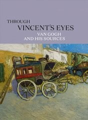 Through Vincent's Eyes: Van Gogh and His Sources цена и информация | Книги об искусстве | pigu.lt