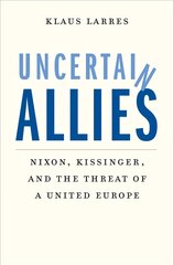 Uncertain Allies: Nixon, Kissinger, and the Threat of a United Europe kaina ir informacija | Istorinės knygos | pigu.lt