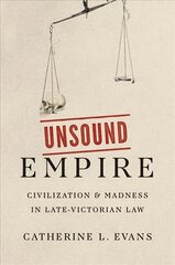 Unsound Empire: Civilization and Madness in Late-Victorian Law цена и информация | Исторические книги | pigu.lt