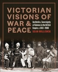 Victorian Visions of War and Peace: Aesthetics, Sovereignty, and Violence in the British Empire kaina ir informacija | Fotografijos knygos | pigu.lt