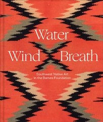 Water, Wind, Breath: Southwest Native Art in the Barnes Foundation цена и информация | Книги об искусстве | pigu.lt